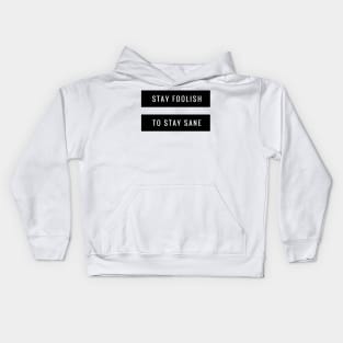 stay foolish to stay sane Kids Hoodie